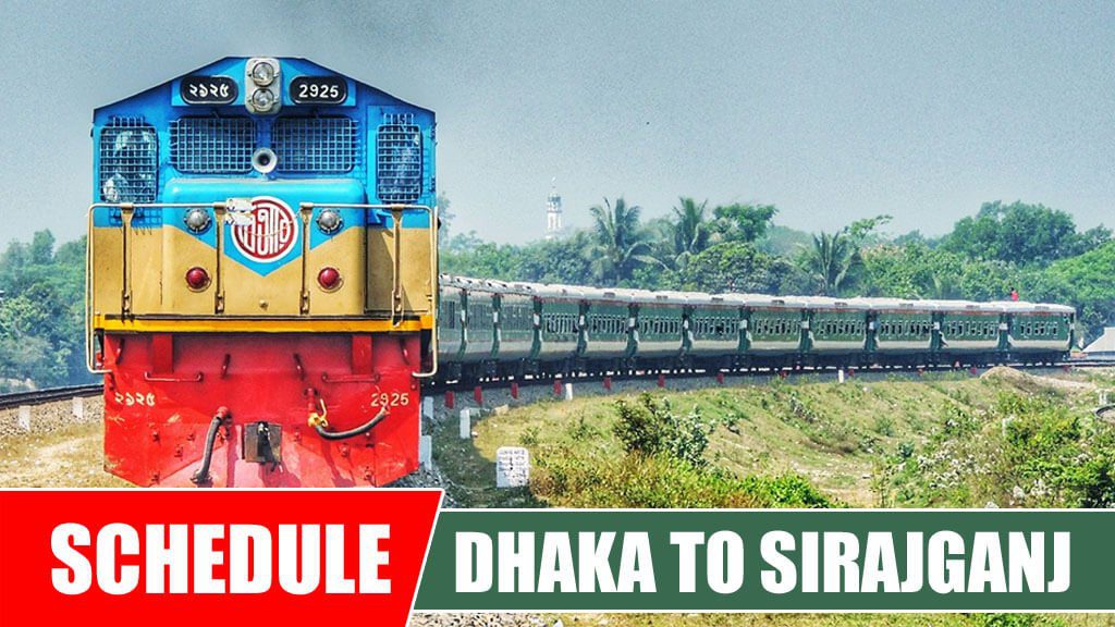 Dhaka To Sirajganj Train Schedule