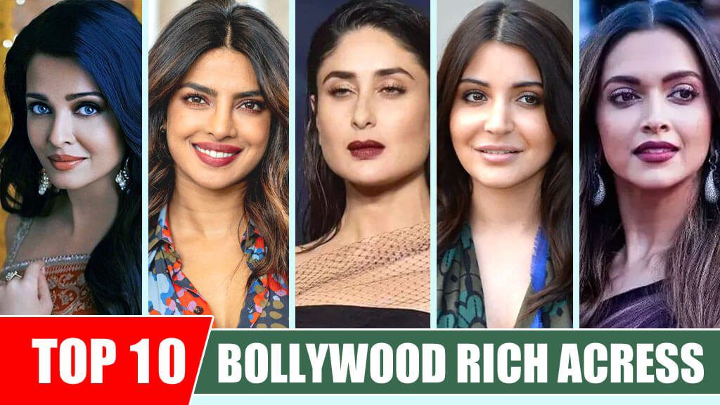 Richest Actresses in Bollywood